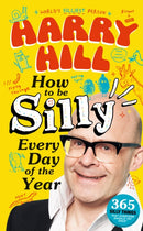 Harry Hill How To Be Silly Every Day of the Year : A laugh-out-loud, fun-packed activity book - The perfect gift for readers 8+-9781529530018