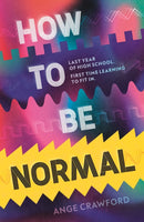 How to be Normal : A powerful YA coming-of-age debut about breaking free, finding your voice and discovering love - perfect for fans of emotionally rich, empowering teen fiction-9781529530834
