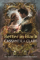 Better in Black : The perfect Christmas present for romantasy fans - ten brand-new romance stories featuring the best-loved characters from the internationally bestselling Shadowhunter universe-9781529532661