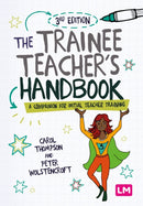 The Trainee Teacher's Handbook : A companion for initial teacher training-9781529619485