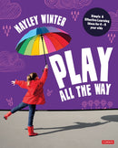 Play All the Way : Simple and Effective Learning Ideas for 4 - 5 year olds-9781529622065