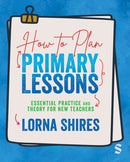 How to Plan Primary Lessons : Essential Practice and Theory for New Teachers-9781529626612