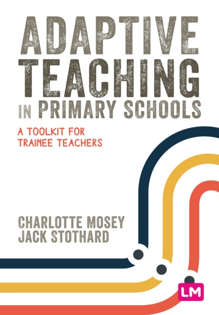 Adaptive Teaching in Primary Schools : A toolkit for trainee teachers-9781529671957