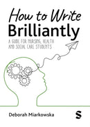 How to Write Brilliantly : A Guide for Nursing, Health & Social Care Students-9781529672428