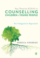 Key Theories and Skills in Counselling Children and Young People : An Integrative Approach-9781529729672