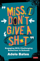 "Miss, I don't give a sh*t" : Engaging with challenging behaviour in schools-9781529731576