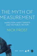 The Myth of Measurement : Inspection, audit, targets and the public sector-9781529732665
