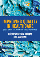 Improving Quality in Healthcare : Questioning the Work for Effective Change-9781529733051