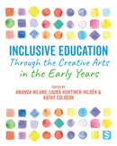 Inclusive Education Through the Creative Arts in the Early Years-9781529734911