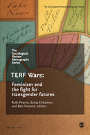 The Sociological Review Monographs 68/4 : TERF Wars: Feminism and the Fight for Transgender Futures-9781529742909
