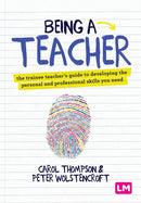 Being a Teacher : The trainee teacher's guide to developing the personal and professional skills you need-9781529751987