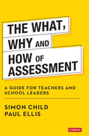 The What, Why and How of Assessment : A guide for teachers and school leaders-9781529752557