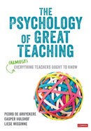 The Psychology of Great Teaching : (Almost) Everything Teachers Ought to Know-9781529767506