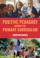 Positive Pedagogy across the Primary Curriculum-9781529795035