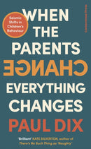When the Parents Change, Everything Changes : Seismic Shifts in Children's Behaviour-9781529900132