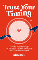 Trust Your Timing : How to use astrology to navigate your love life and find your authentic self-9781529904970