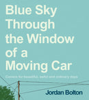 Blue Sky Through the Window of a Moving Car : Comics for beautiful, awful and ordinary days-9781529905410