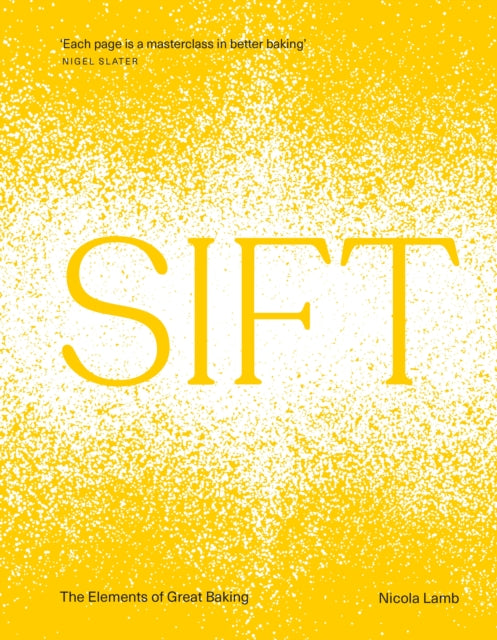 SIFT : The Elements of Great Baking by Nicola Lamb