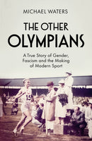 The Other Olympians : A True Story of Gender, Fascism and the Making of Modern Sport-9781529910193