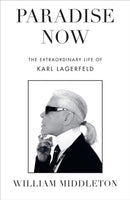 Paradise Now : The Extraordinary Life of Karl Lagerfeld-9781529910940