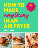 How to Make Anything in an Air Fryer : 100 quick, easy and delicious recipes-9781529915723