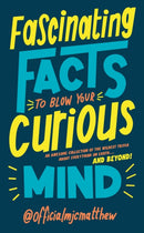Fascinating Facts to Blow Your Curious Mind : An awesome collection of the wildest trivia about everything on Earth . and beyond!-9781529917147