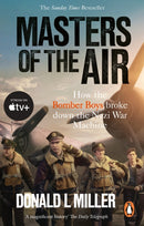 Masters of the Air : How The Bomber Boys Broke Down the Nazi War Machine-9781529918571
