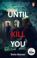 Until I Kill You : The shocking true story of the woman who survived living with serial axe murderer John Sweeney-9781529920321