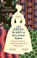 The Dress Diary of Mrs Anne Sykes : Secrets from a Victorian Woman's Wardrobe-9781529920819