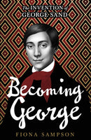 Becoming George : The Invention of George Sand-9781529924336
