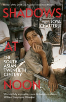Shadows At Noon : The South Asian Twentieth Century-9781529925555