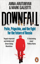 Downfall : Putin, Prigozhin, and the fight for the future of Russia-9781529927382