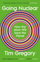 Going Nuclear : How the Atom Will Save the Planet-9781529929324