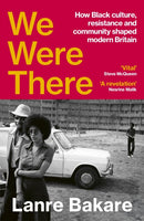 We Were There : How Black culture and community shaped modern Britain-9781529931334