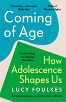 Coming of Age : How Adolescence Shapes Us-9781529931549