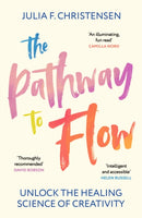 The Pathway to Flow : Unlock the Healing Science of Creativity-9781529931808