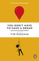 You Don't Have To Have A Dream : Advice for the Incrementally Ambitious-9781529931839