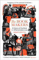 The Book-Makers : A History of the Book in 18 Remarkable Lives-9781529932669