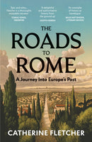 The Roads To Rome : A Journey Into Europe's Past-9781529932690