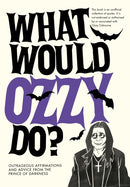 What Would Ozzy Do? : Outrageous affirmations and advice from the prince of darkness-9781529933284