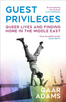 Guest Privileges : Queer Lives and Finding Home in the Middle East-9781529933604