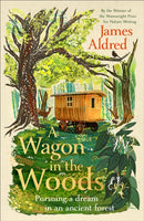 A Wagon in the Woods : Pursuing a dream in an ancient forest-9781529935141