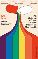 Art Cure : The Science of How the Arts Transform Our Health-9781529935530