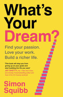 What's Your Dream? : Find Your Passion. Love Your Work. Build a Richer Life.-9781529935578