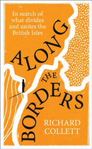 Along the Borders : In search of what divides and unites us-9781529935882