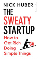 The Sweaty Startup : How to Get Rich Doing Simple Things-9781529936025