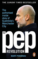 The Pep Revolution : The authorised inside story of Guardiola's Manchester City-9781529937329