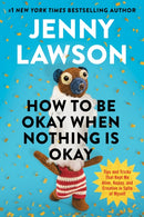 How to Be Okay When Nothing is Okay : The Tools and Tricks That Kept Me Alive, Happy, and Creative in Spite of Myself-9781529939736
