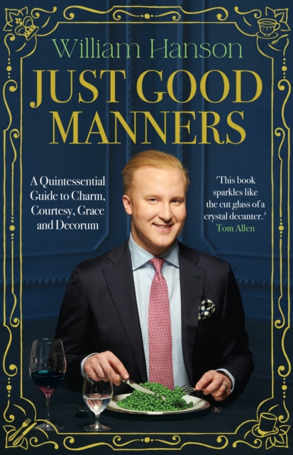 Just Good Manners : A Quintessential Guide to Courtesy, Charm, Grace and Decorum-9781529939958