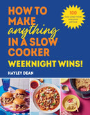 How to Make Anything in a Slow Cooker: Weeknight Wins! : 100 easy-prep meals everyone will love-9781529940053